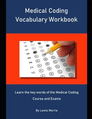 Zeszyt ćwiczeń ze słownictwa z zakresu kodowania medycznego: Poznaj kluczowe słowa z kursu i egzaminów z kodowania medycznego - Medical Coding Vocabulary Workbook: Learn the key words of the Medical Coding Course and Exams