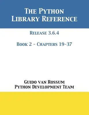 The Python Library Reference: Wydanie 3.6.4 - Książka 2 z 2 - The Python Library Reference: Release 3.6.4 - Book 2 of 2