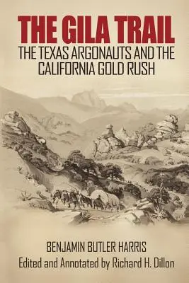 The Gila Trail: Teksańscy Argonauci i kalifornijska gorączka złota - The Gila Trail: The Texas Argonauts and the California Gold Rush