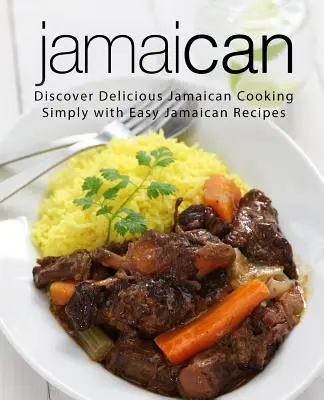 Jamajka: Odkryj pyszne jamajskie gotowanie po prostu z łatwymi jamajskimi przepisami (wydanie 2) - Jamaican: Discover Delicious Jamaican Cooking Simply with Easy Jamaican Recipes (2nd Edition)