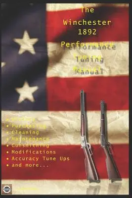 Podręcznik tuningu Winchester 1892: Wskazówki dla rusznikarzy dotyczące modyfikacji karabinów Winchester 1892. - The Winchester 1892 Performance Tuning Manual: Gunsmithing tips for modifying your Winchester 1892 rifles