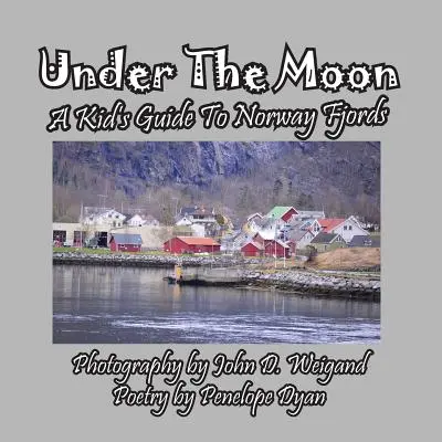 Pod księżycem - dziecięcy przewodnik po norweskich fiordach - Under the Moon -- A Kid's Guide to Norway Fjords