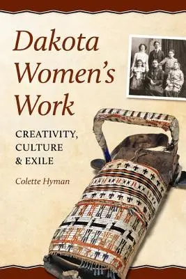 Dakota Women's Work: Kreatywność, kultura i wygnanie - Dakota Women's Work: Creativity, Culture, and Exile