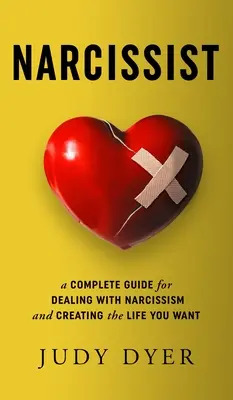 Narcyz: Kompletny przewodnik po radzeniu sobie z narcyzmem i tworzeniu życia, jakiego pragniesz - Narcissist: A Complete Guide for Dealing with Narcissism and Creating the Life You Want