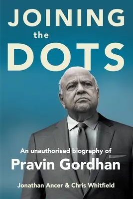 Łącząc kropki - nieautoryzowana biografia Pravina Gordhana - JOINING THE DOTS - A Unauthorised Biography of Pravin Gordhan