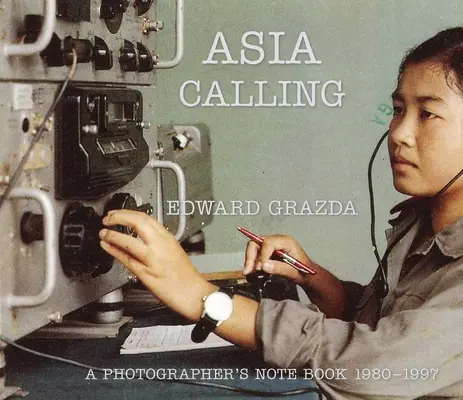 Asia Calling: Notatnik fotografa 1980-1997 - Asia Calling: A Photographer's Notebook 1980-1997