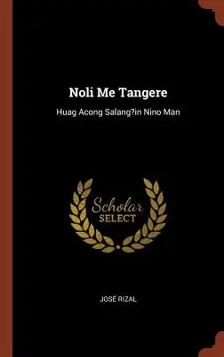 Noli Me Tangere: Huag Acong Salang w Nino Man - Noli Me Tangere: Huag Acong Salang?in Nino Man