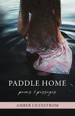 Paddle Home: Wiersze i fragmenty - Paddle Home: Poems & passages