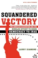 Roztrwonione zwycięstwo: Amerykańska okupacja i nieudane wysiłki na rzecz wprowadzenia demokracji w Iraku - Squandered Victory: The American Occupation and the Bungled Effort to Bring Democracy to Iraq