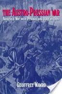 Wojna austriacko-pruska: wojna Austrii z Prusami i Włochami w 1866 r. - The Austro-Prussian War: Austria's War with Prussia and Italy in 1866