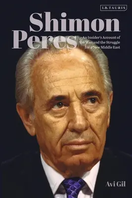 Shimon Peres: Opowieść o człowieku i walce o nowy Bliski Wschód - Shimon Peres: An Insider's Account of the Man and the Struggle for a New Middle East