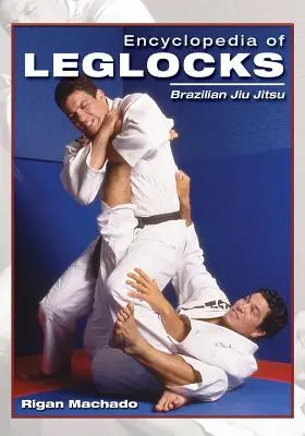 Encyklopedia blokad na nogi: Brazylijskie Jiu Jitsu - Encyclopedia of Leglocks: Brazilian Jiu Jitsu