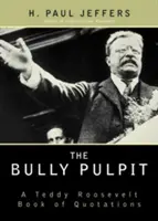 The Bully Pulpit: Księga cytatów Teddy'ego Roosevelta - The Bully Pulpit: A Teddy Roosevelt Book of Quotations