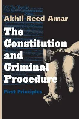 Konstytucja i postępowanie karne: Pierwsze zasady - The Constitution and Criminal Procedure: First Principles