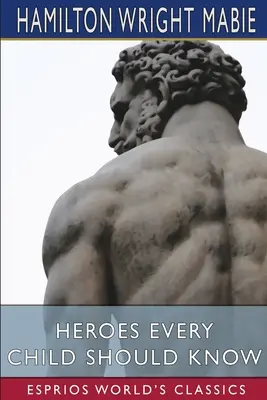 Bohaterowie, których każde dziecko powinno znać (Esprios Classics) - Heroes Every Child Should Know (Esprios Classics)