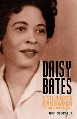 Daisy Bates: Krzyżowiec praw obywatelskich z Arkansas - Daisy Bates: Civil Rights Crusader from Arkansas