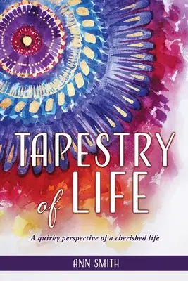 Tapestry of Life: Dziwaczna perspektywa cenionego życia - Tapestry of Life: A quirky perspective of a cherished life