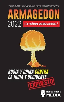 Armagedon 2022: pierwsza wojna światowa? Rosja i Chiny przeciwko Indiom i Zachodowi; globalny kryzys - zagrożenia nuklearne - wojna światowa - Armagedn 2022: La Prxima Guerra Mundial?: Rusia y China contra la India y Occidente; Crisis Global - Amenazas Nucleares - Guerra Ci