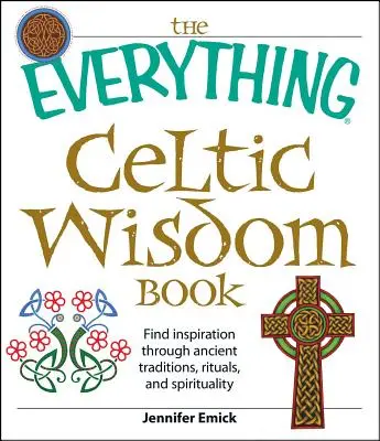 The Everything Celtic Wisdom Book: Znajdź inspirację dzięki starożytnym tradycjom, rytuałom i duchowości - The Everything Celtic Wisdom Book: Find Inspiration Through Ancient Traditions, Rituals, and Spirituality