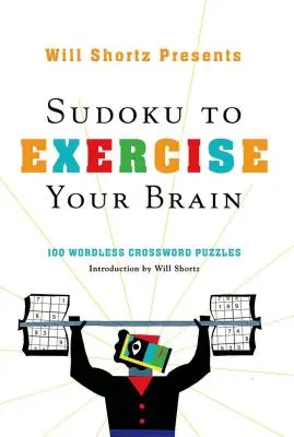 Will Shortz przedstawia Sudoku do ćwiczenia mózgu: 100 krzyżówek bez słów - Will Shortz Presents Sudoku to Exercise Your Brain: 100 Wordless Crossword Puzzles