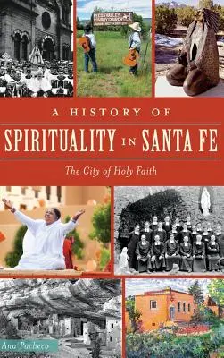 Historia duchowości w Santa Fe: miasto świętej wiary - A History of Spirituality in Santa Fe: The City of Holy Faith