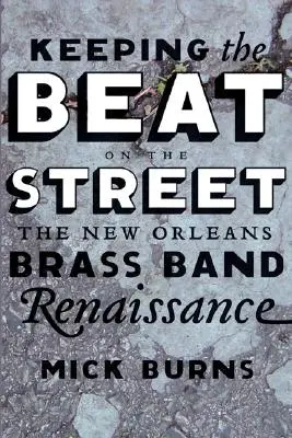 Utrzymanie rytmu na ulicy: Renesans nowoorleańskiej orkiestry dętej - Keeping the Beat on the Street: The New Orleans Brass Band Renaissance