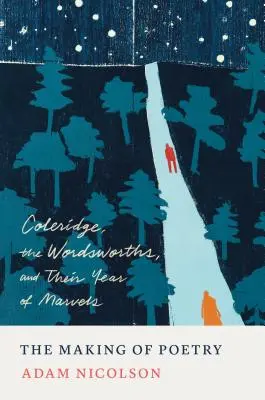 Tworzenie poezji: Coleridge, Wordsworthowie i ich rok cudów - The Making of Poetry: Coleridge, the Wordsworths, and Their Year of Marvels