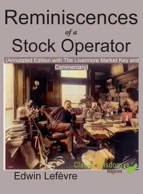 Reminiscences of a Stock Operator (Annotated Edition): z kluczem rynkowym Livermore'a i dołączonym komentarzem - Reminiscences of a Stock Operator (Annotated Edition): with the Livermore Market Key and Commentary Included