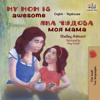 Moja mama jest niesamowita: Angielski ukraiński - My Mom is Awesome: English Ukrainian