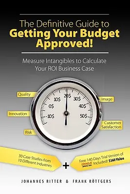 Kompletny przewodnik po zatwierdzaniu budżetu! Pomiar wartości niematerialnych i prawnych w celu obliczenia uzasadnienia biznesowego Roi - The Definitive Guide to Getting Your Budget Approved!: Measure Intangibles to Calculate Your Roi Business Case