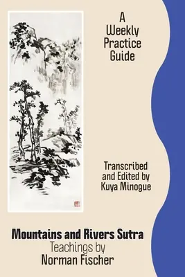 Sutra Gór i Rzek: Nauki Normana Fischera / Tygodniowy przewodnik po praktyce - Mountains and Rivers Sutra: Teachings by Norman Fischer / A Weekly Practice Guide