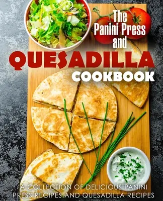 Książka kucharska Panini Press i Quesadilla: Kolekcja pysznych przepisów na prasę do panini i przepisy na quesadillę (wydanie 2) - The Panini Press and Quesadilla Cookbook: A Collection of Delicious Panini Press Recipes and Quesadilla Recipes (2nd Edition)