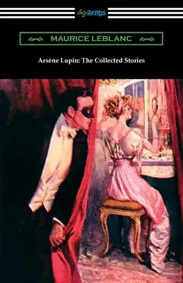 Arsene Lupin: Opowiadania zebrane - Arsene Lupin: The Collected Stories