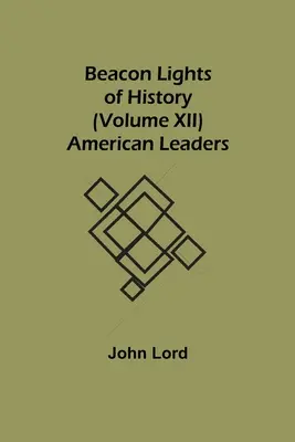 Światła historii (tom XII): Amerykańscy przywódcy - Beacon Lights of History (Volume XII): American Leaders