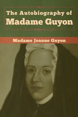 Autobiografia Madame Guyon - The Autobiography of Madame Guyon