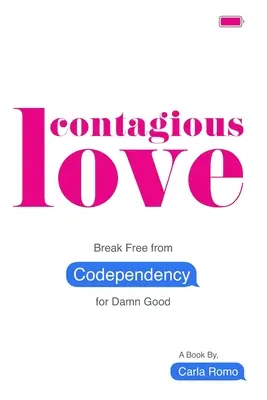 Zaraźliwa miłość: Uwolnij się od współuzależnienia na dobre - Contagious Love: Break Free from Codependency for Damn Good