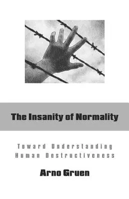 Szaleństwo normalności: W kierunku zrozumienia ludzkiej destrukcyjności - The Insanity of Normality: Toward Understanding Human Destructiveness