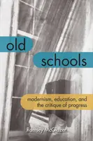 Stare szkoły: Modernizm, edukacja i krytyka postępu - Old Schools: Modernism, Education, and the Critique of Progress
