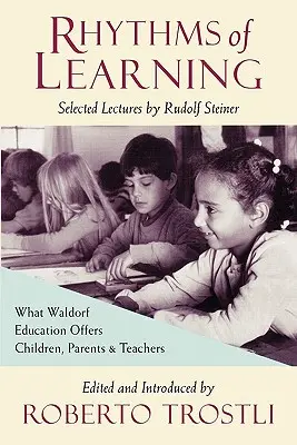 Rytmy uczenia się: Co edukacja waldorfska oferuje dzieciom, rodzicom i nauczycielom - Rhythms of Learning: What Waldorf Education Offers Children, Parents & Teachers