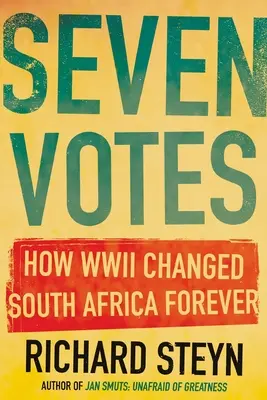 Siedem głosów: Jak II wojna światowa na zawsze zmieniła Afrykę Południową - Seven Votes: How WWII Changed South Africa Forever