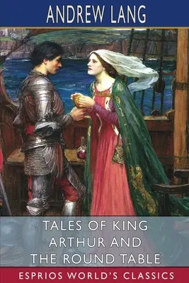 Opowieści o królu Arturze i Okrągłym Stole (Esprios Classics) - Tales of King Arthur and the Round Table (Esprios Classics)