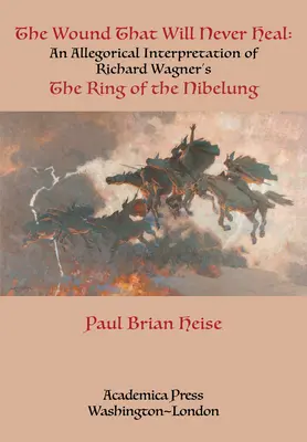 Rana, która nigdy się nie zagoi: alegoryczna interpretacja Pierścienia Nibelunga Richarda Wagnera - The Wound That Will Never Heal: An Allegorical Interpretation of Richard Wagner's the Ring of the Nibelung