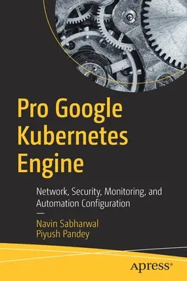 Pro Google Kubernetes Engine: Konfiguracja sieci, bezpieczeństwa, monitorowania i automatyzacji - Pro Google Kubernetes Engine: Network, Security, Monitoring, and Automation Configuration