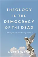 Teologia w demokracji umarłych: dialog z żywą tradycją - Theology in the Democracy of the Dead: A Dialogue with the Living Tradition