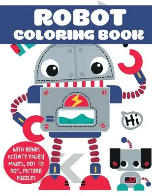 Kolorowanka z robotami: Z dodatkowymi stronami aktywności! Labirynty, kropka w kropkę, puzzle obrazkowe - Robot Coloring Book: With Bonus Activity Pages! Mazes, Dot to Dot, Picture Puzzles