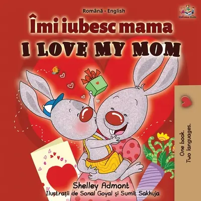 Kocham moją mamę (rumuńsko-angielska książka dwujęzyczna) - I Love My Mom (Romanian English Bilingual Book)