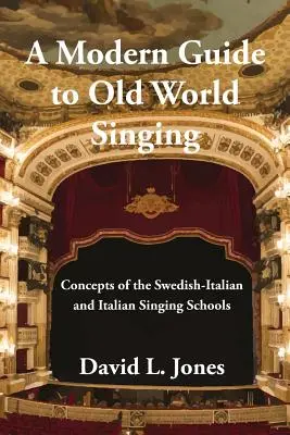 Nowoczesny przewodnik po śpiewie Starego Świata: Koncepcje szwedzko-włoskich i włoskich szkół śpiewu - A Modern Guide to Old World Singing: Concepts of the Swedish-Italian and Italian Singing Schools