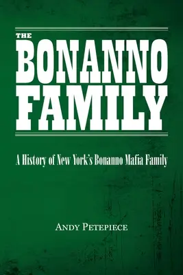 Rodzina Bonanno: Historia nowojorskiej rodziny mafijnej Bonanno - The Bonanno Family: A History of New York's Bonanno Mafia Family