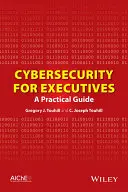 Cyberbezpieczeństwo dla kadry kierowniczej: Praktyczny przewodnik - Cybersecurity for Executives: A Practical Guide