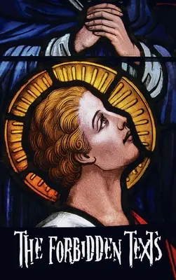 Zakazane teksty - Ewangelie i listy, które zostały zakazane w Biblii - w tym: The Gospel of Peter; The Didache; The Gospel of the Birth of M - The Forbidden Texts - Gospels and Epistles That Were Banned from the Bible - Including: The Gospel of Peter; The Didache; The Gospel of the Birth of M